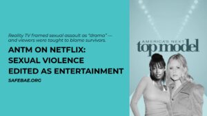 “America’s Next Top Model on Netflix Reality Check — sexual violence edited as entertainment”